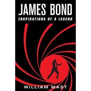 James Bond: Inspirations of a Legend -- William Mast